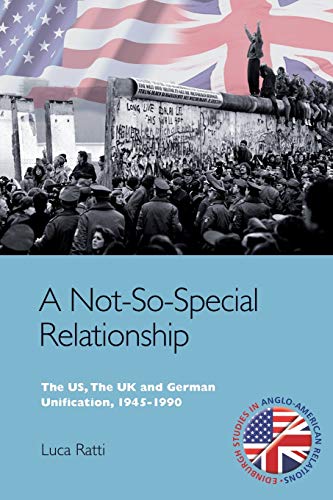 A Not-So-Special Relationship: The Us, the Uk and German Unification, 1945-1990 (Edinburgh Studies in Anglo-American Relations)