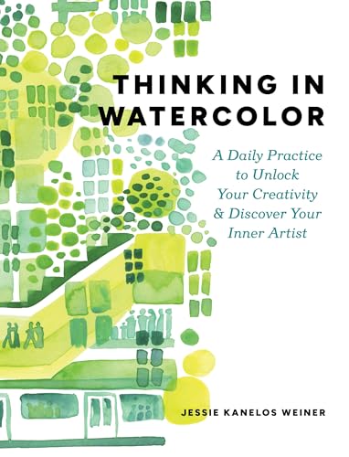 Thinking in Watercolor : A Daily Practice to Unlock Your Creativity & Discover Your Inner Artist