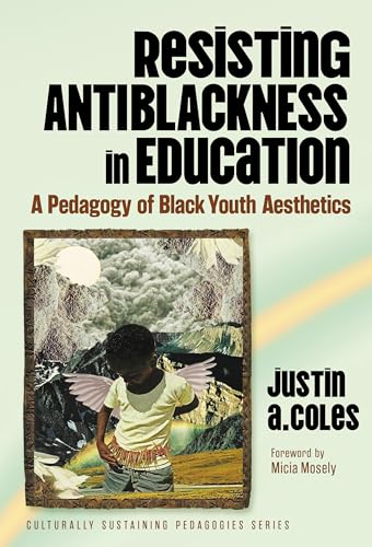 Resisting Antiblackness in Education : A Pedagogy of Black Youth Aesthetics