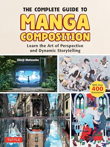 The Complete Guide to Manga Composition : Learn the Art of Perspective and Dynamic Storytelling (Over 400 Illustrations!)