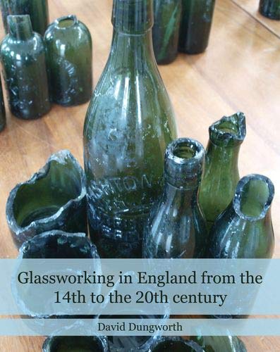 Glassworking In England From 14th Cent (Historic England)