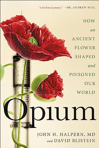 Opium : How an Ancient Flower Shaped and Poisoned Our World