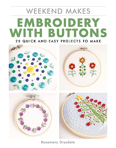 Weekend Makes: Embroidery with Buttons : 25 Quick and Easy Projects to Make