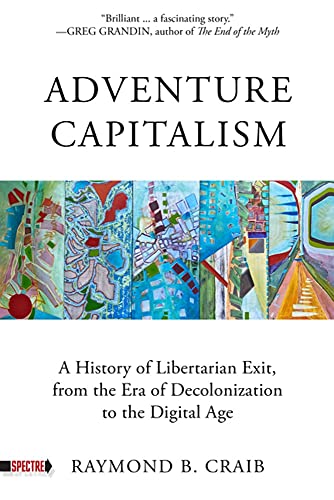 Adventure Capitalism: A History of Libertarian Exit