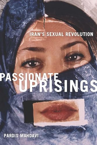 Passionate Uprisings: Irans Sexual Revolution