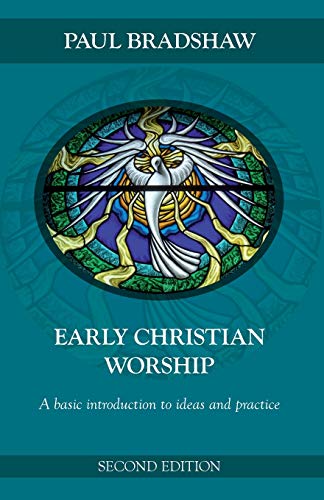Early Christian Worship : An Introduction To Ideas And Practice
