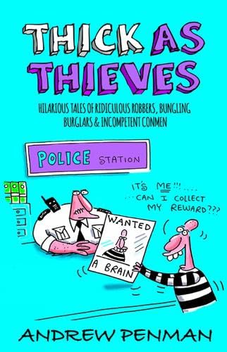Thick As Thieves: Hilarious Tales of Ridiculous Robbers