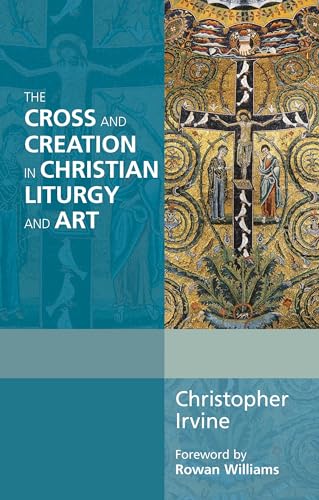The Cross and Creation in Christian Liturgy and Art