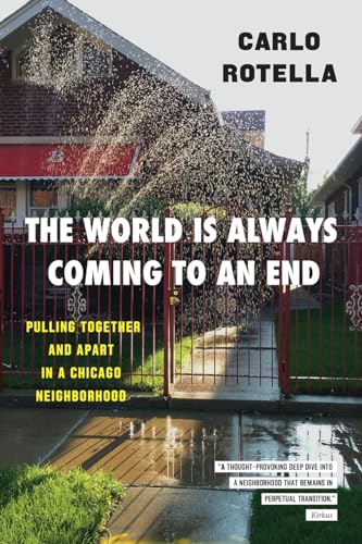 The World Is Always Coming to an End : Pulling Together and Apart in a Chicago Neighborhood