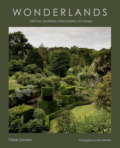 Wonderlands: British Garden Designers At Home