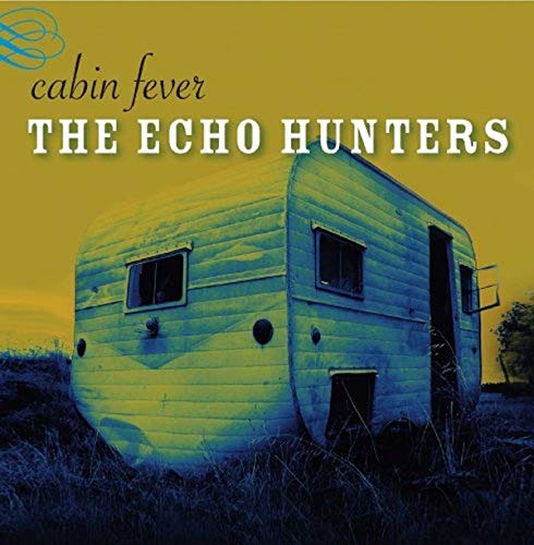 CD cover for āCabin Feverā by The Echo Hunters, showing a vintage trailer.