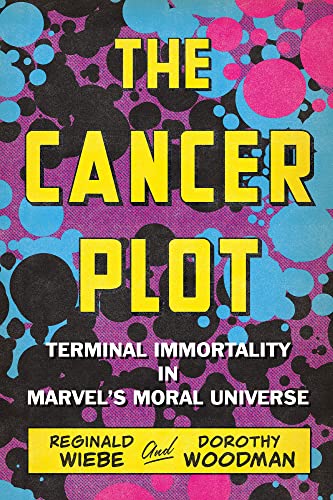 The Cancer Plot : Terminal Immortality in Marvel’s Moral Universe