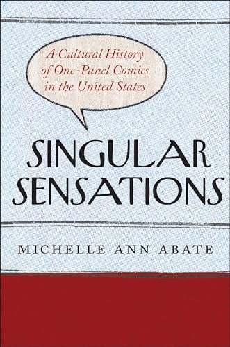 Singular Sensations : A Cultural History of One-Panel Comics in the United States