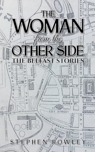 The Woman from the Other Side: The Belfast Stories