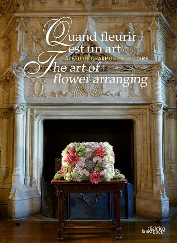 The Art of Flower Arranging : Chateau de Chaumont-sur-Loire