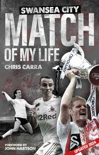 Swansea City Match of My Life : Swans Legends Relive Their Greatest Games