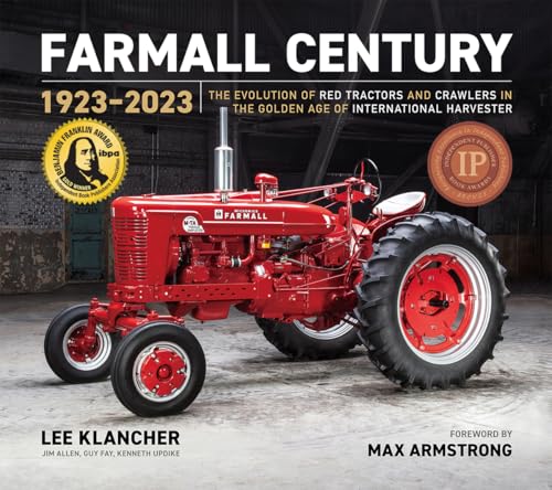 Farmall Century: 1923–2023 : The Evolution of Red Tractors and Crawlers in the Golden Age of International Harvester