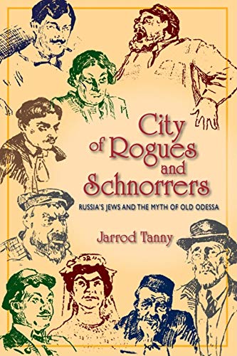 City of Rogues and Schnorrers: Russias Jews and the Myth of Old Odessa