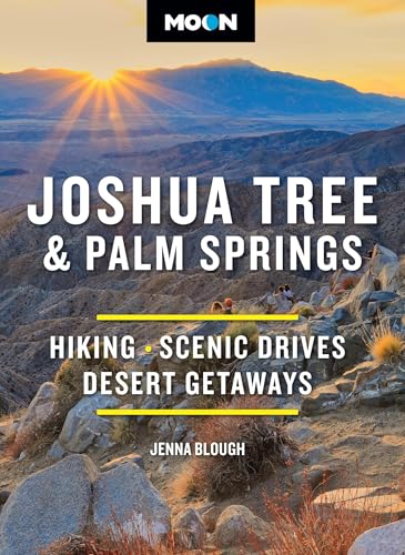 Moon Joshua Tree & Palm Springs (Fourth Edition) : Hiking, Scenic Drives, Desert Getaways