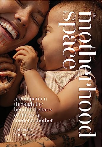 The Motherhood Space: Guiding You Through the Seasons of Motherhood: A Companion Through the Beautiful Chaos of Life as a Modern Mother