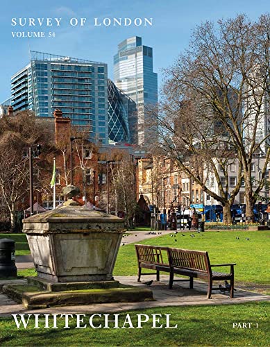 Survey of London: Whitechapel - Volumes 54 and 55