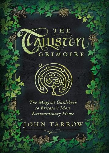 The Talliston Grimoire : The Magical Guidebook to Britain's Most Extraordinary Home