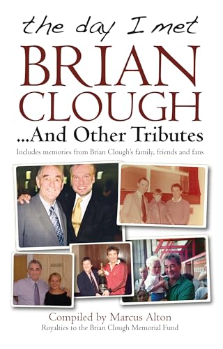 The Day I Met Brian Clough...and Other Tributes : Includes Memories from Brian Clough's Family, Friends and Fans