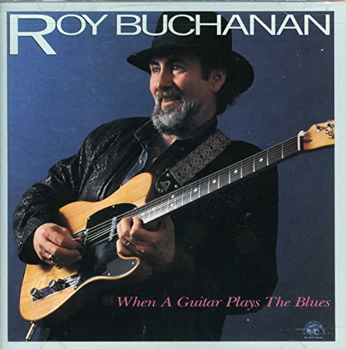 Roy Buchanan with a guitar, album cover for “When A Guitar Plays The Blues.”
