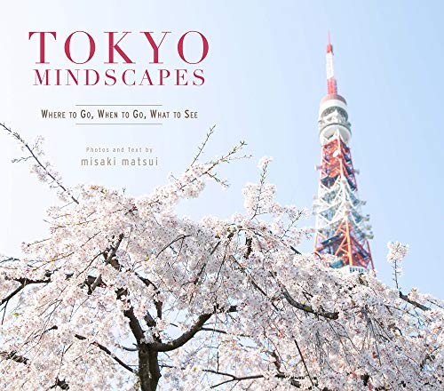 Tokyo Mindscapes: Where to Go, When to Go, What to See (Cool Japan)