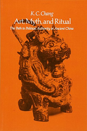 Art Myth and Ritual: The Path to Political Authority in Ancient China