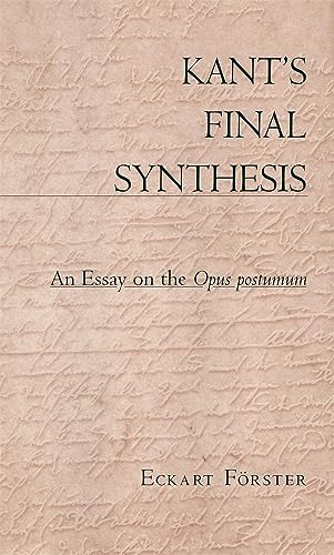 Kants Final Synthesis: An Essay on the "Opus Postumum"