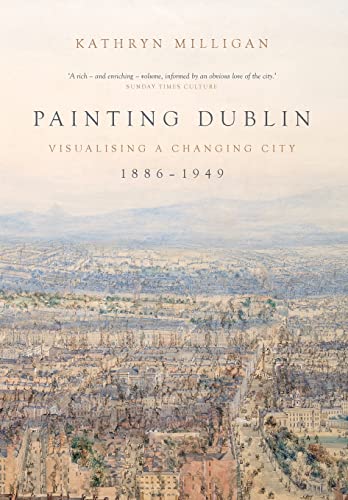 Painting Dublin, 1886-1949: Visualising a changing city