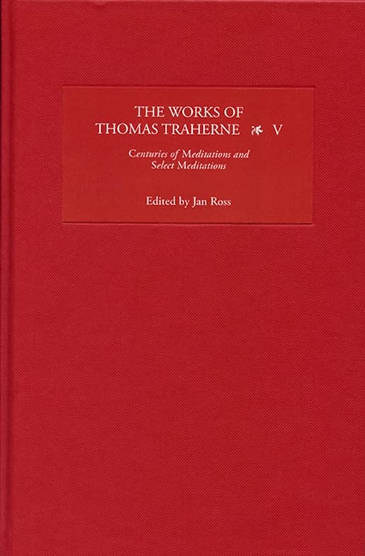 The Works of Thomas Traherne V: Centuries of Meditations and Select Meditations