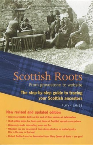 Scottish Roots : From gravestone to website: The step-by-step guide to tracing your Scottish Ancestors
