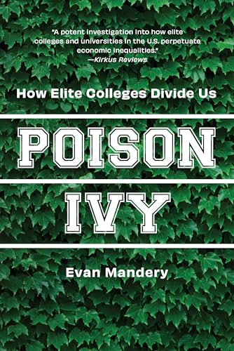 Poison Ivy : How Elite Colleges Divide Us