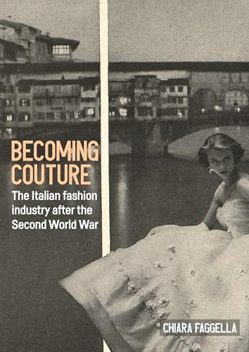 Becoming Couture : The Italian Fashion Industry After the Second World War