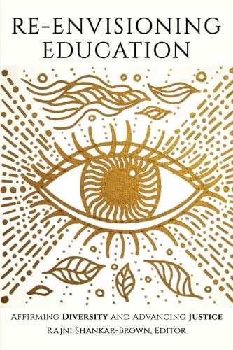 Re-Envisioning Education : Affirming Diversity and Advancing Justice