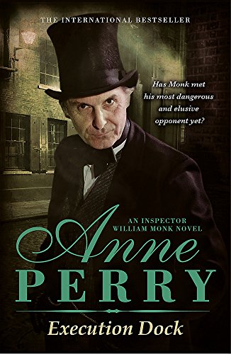 Execution Dock (William Monk Mystery, Book 16): A gripping Victorian mystery of corruption, betrayal and intrigue