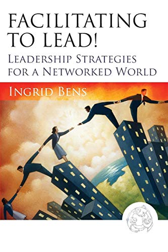 Facilitating to Lead! Leadership Strategies for a Networked World