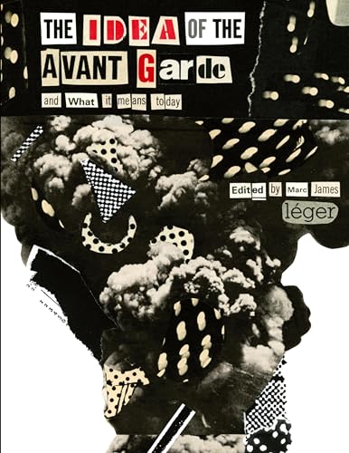 The Idea of the Avant Garde: And What it Means Today