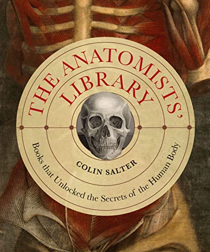 The Anatomists' Library: The Books that Unlocked the Secrets of the Human Body (4) (Liber Historica)