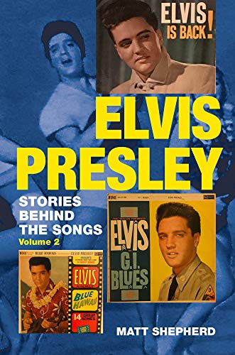Elvis Presley: Stories behind the Songs (Volume 2): Stories Behind the Songs Volume Two