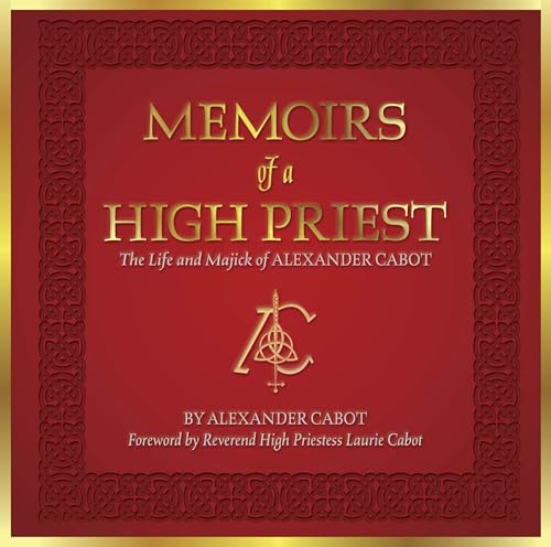 Memoirs of a High Priest : The Life and Majick of Alexander Cabot