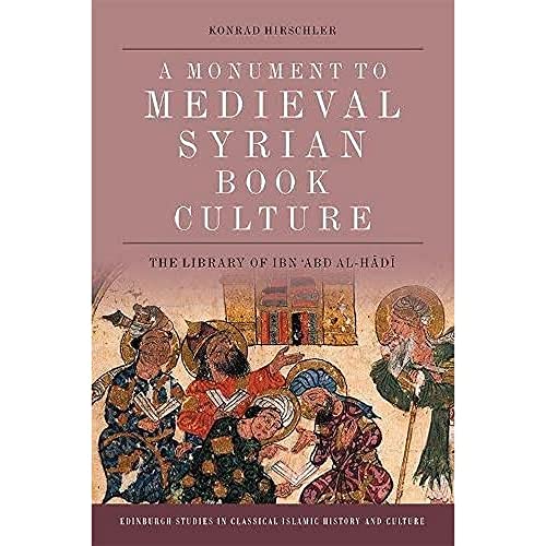A Monument to Medieval Syrian Book Culture : The Library of Ibn ?Abd al-Hadi