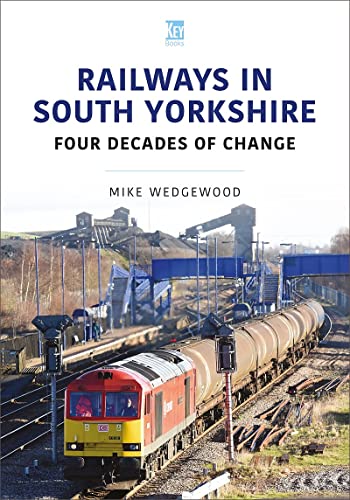Railways in South Yorkshire: Four Decades of Change (Britain's Railways Series)