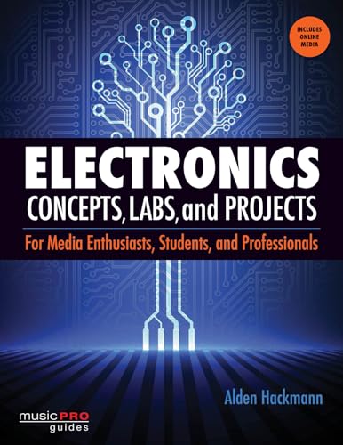 Electronics Concepts, Labs and Projects : For Media Enthusiasts, Students and Professionals