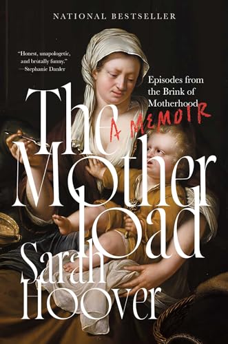 The Motherload : Episodes from the Brink of Motherhood