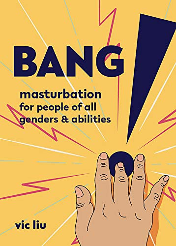 Bang!: Masturbation for People of All Genders and Abilities (Good Life)