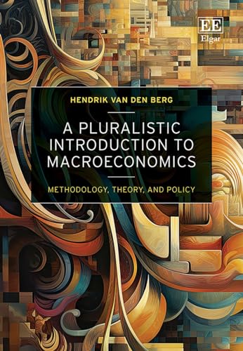A Pluralistic Introduction to Macroeconomics : Methodology, Theory, and Policy