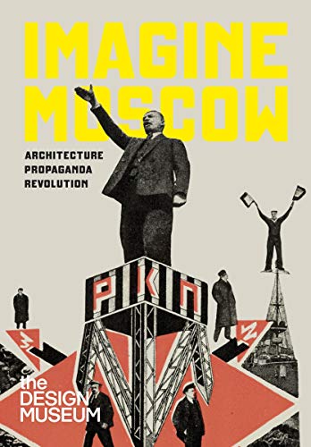 Imagine Moscow: Architecture, Propaganda, Revolution